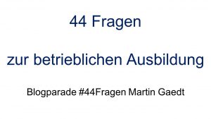 44 Fragen an Ausbildungsbetriebe