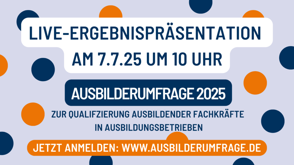 Live-Ergebnispräsentation am 7.7.25 um 10 Uhr der Ausbilderumfrage zur Qualifizierung ausbildender Fachkräfte - Aufforderung zum Anmelden